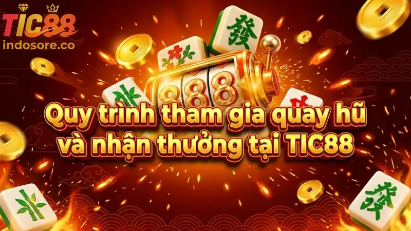 Quy trình tham gia quay hũ và nhận thưởng tại TIC88