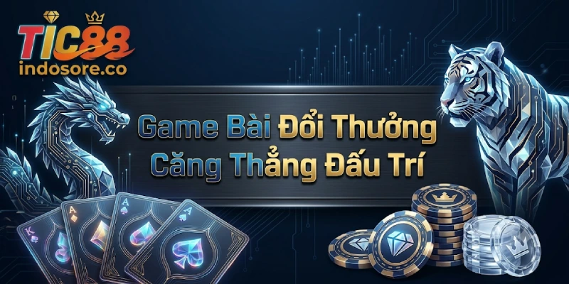 Sảnh Game Bài Tại TIC88 Quy Tụ Các Tựa Game Đình Đám