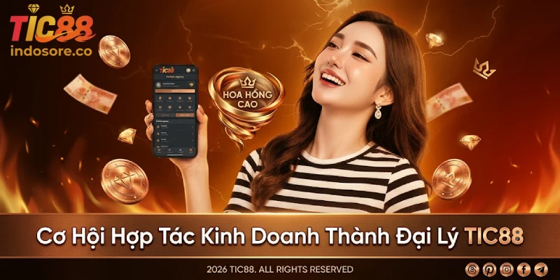 Cơ Hội Hợp Tác Kinh Doanh Thành Đại Lý TIC88